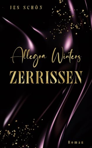 Allegra Winters - Zerrissen: Liebesroman von Jes Schön